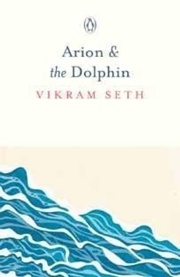 Arion & the Dolphin(English, Paperback, Seth Vikram)
