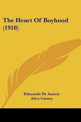 The Heart Of Boyhood (1918)(English, Paperback, de Amicis Edmondo)