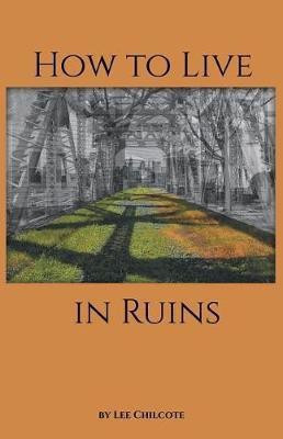 How to Live in Ruins(English, Paperback, Chilcote Lee)