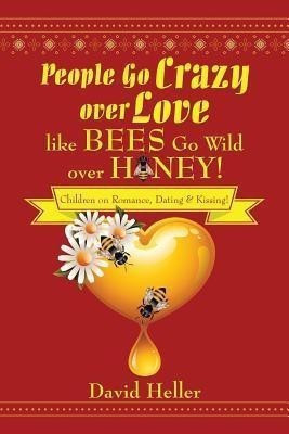 People Go Crazy Over Love Like Bees Go Wild Over Honey!(English, Paperback, Heller David)