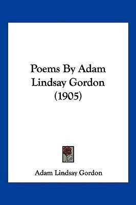 Poems By Adam Lindsay Gordon (1905)(English, Paperback, Gordon Adam Lindsay)