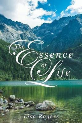 The Essence of Life(English, Paperback, Rogers Lisa)