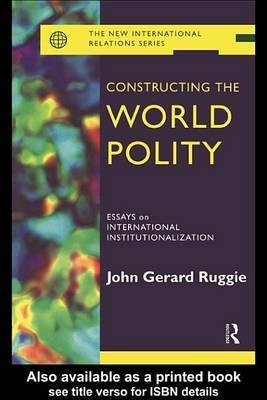 Constructing the World Polity(English, Electronic book text, Ruggie Gerard)
