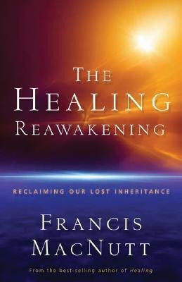 The Healing Reawakening - Reclaiming Our Lost Inheritance(English, Paperback, Macnutt Dr. Francis)