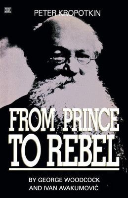 Peter Kropotkin - From Prince to Rebel(English, Paperback, Woodcock George)