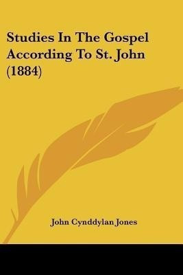 Studies In The Gospel According To St. John (1884)(English, Paperback, Jones John Cynddylan)