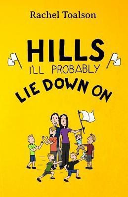 Hills I'll Probably Lie Down On(English, Paperback, Toalson Rachel)