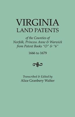 Virginia Land Patents of the Counties of Norfolk, Princess Anne & Warwick. From Patent Books O & 6, 1666 to 1679(English, Paperback, unknown)