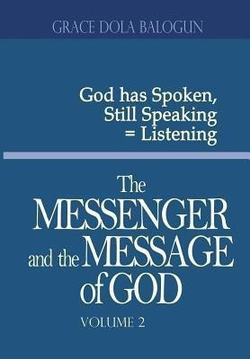 The Messenger and the Message of God Volume 2(English, Hardcover, Balogun Grace Dola)