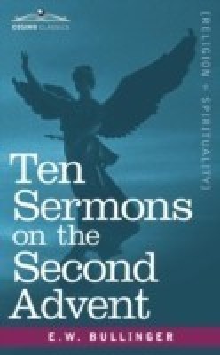 Ten Sermons on the Second Advent(English, Paperback, Bullinger E W Dr)