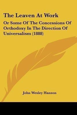 The Leaven At Work(English, Paperback, Hanson John Wesley)
