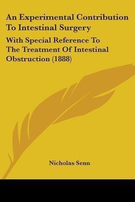 An Experimental Contribution To Intestinal Surgery(English, Paperback, Senn Nicholas)