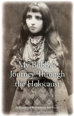 My Bubby's Journey Through the Holocaust(English, Paperback, Sherman Paulette Kouffman Dr)