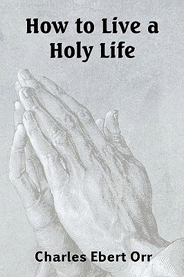How to Live a Holy Life(English, Paperback, Orr Charles Ebert)