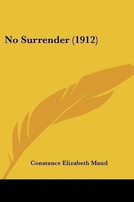 No Surrender (1912)(English, Paperback, Maud Constance Elizabeth)