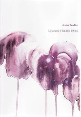 Luscious Glass Cage(English, Paperback, Raschke Jessica)