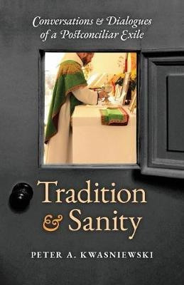 Tradition and Sanity(English, Paperback, Kwasniewski Peter A)
