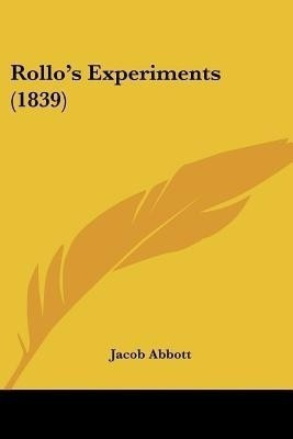 Rollo's Experiments (1839)(English, Paperback, Abbott Jacob)