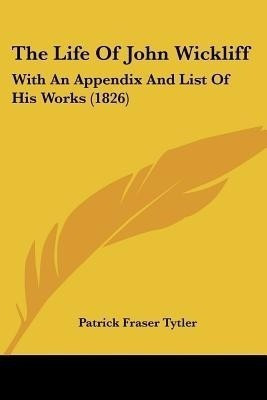 The Life Of John Wickliff(English, Paperback, Tytler Patrick Fraser)