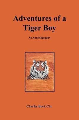 Adventures of a Tiger Boy(English, Paperback, Cho Charles Buck)
