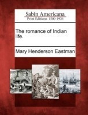 The Romance of Indian Life.(English, Paperback, Eastman Mary Henderson)