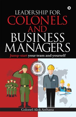 Leadership for Colonels and Business Managers  - Jump-start your team and yourself(English, Paperback, Colonel Alok Asthana)