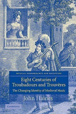 Eight Centuries of Troubadours and Trouveres(English, Paperback, Haines John)