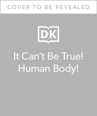 It Can't Be True! Human Body!(English, Hardcover, DK)