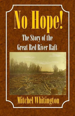 No Hope! the Story of the Great Red River Raft(English, Paperback, Whitington Mitchel)