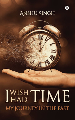 I Wish I Had Time(English, Paperback, Singh Anshu)