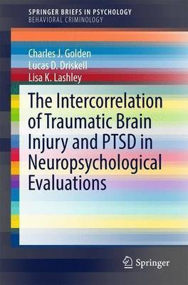 The Intercorrelation of Traumatic Brain Injury and PTSD in Neuropsychological Evaluations(English, Paperback, Golden Charles J.)