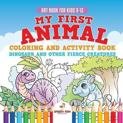 Art Book for Kids 9-12. My First Animal Coloring and Activity Book Dinosaur and Other Fierce Creatures. One Giant Activity Book Kids. Hours of Step-by-Step Drawing and Coloring Exercises(English, Paperback, Jupiter Kids)