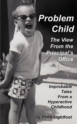 Problem Child - The View From The Principal's Office(English, Paperback, Lightfoot Robb)