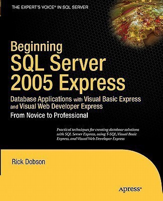 Beginning SQL Server 2005 Express Database Applications with Visual Basic Express and Visual Web Developer Express(English, Paperback, Dobson Rick)