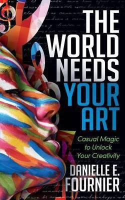 The World Needs Your Art(English, Paperback, Fournier Danielle E.)