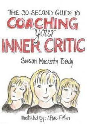 The 30-Second Guide to Coaching your Inner Critic(English, Paperback, Mackenty Brady Susan)