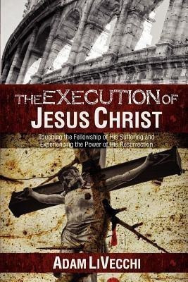 The Execution of Jesus Christ(English, Paperback, Livecchi Adam J)