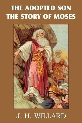 The Adopted Son, the Story of Moses(English, Paperback, Willard J H)