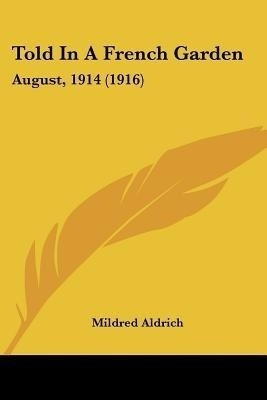 Told In A French Garden(English, Paperback, Aldrich Mildred)