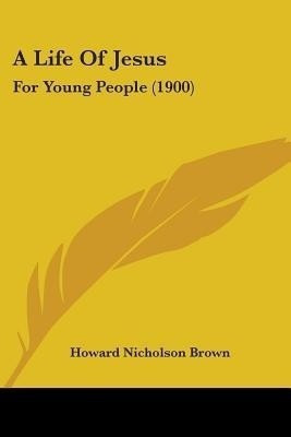 A Life Of Jesus(English, Paperback, Brown Howard Nicholson)