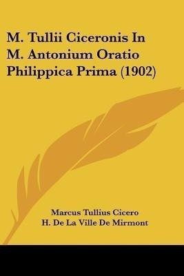 M. Tullii Ciceronis In M. Antonium Oratio Philippica Prima (1902)(English, Paperback, Cicero Marcus Tullius)