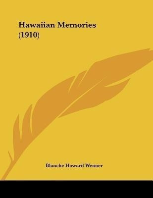 Hawaiian Memories (1910)(English, Paperback, Wenner Blanche Howard)