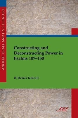 Constructing and Deconstructing Power in Psalms 107-150(English, Paperback, Tucker W)