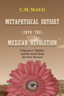 Metaphysical Odyssey Into the Mexican Revolution(English, Paperback, Mayo C M)