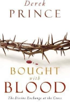 Bought with Blood - The Divine Exchange at the Cross  - Its Supernatural Design and Spiritual Significance(English, Paperback, Prince Derek)