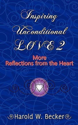 Inspiring Unconditional Love 2 - More Reflections from the Heart(English, Paperback, Becker Harold W)