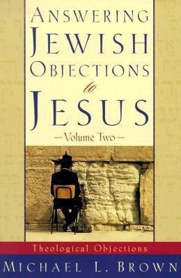 Answering Jewish Objections to Jesus - Theological Objections(English, Paperback, Brown Michael L.)