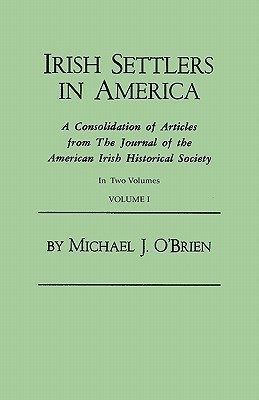Irish Settlers in America. a Consolidation of Articles from the Journal of the American Irish Historical Society. in Two Volumes. Volume I(English, Paperback, O'Brien Michael J Professor) Irish Settlers in America. a Consolidation of Articles from the Journal of the American Irish Historical Society. in Two Volumes. Volume I(English, Paperback, O'Brien Michael J Professor)