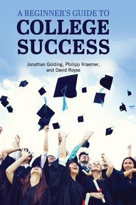 A Beginner's Guide to College Success(English, Hardcover, Golding Jonathan)