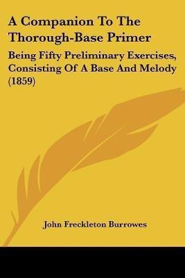 A Companion To The Thorough-Base Primer(English, Paperback, Burrowes John Freckleton)